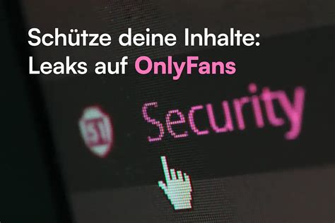 onlyfans leaka|Die Wahrheit über OnlyFans Leaks: Schutz deiner Inhalte und。